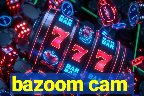 bazoom cam